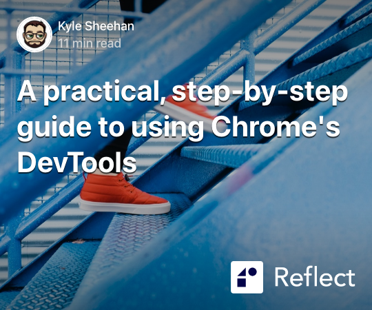 A practical, step-by-step guide to using Chrome's DevTools | Reflect image